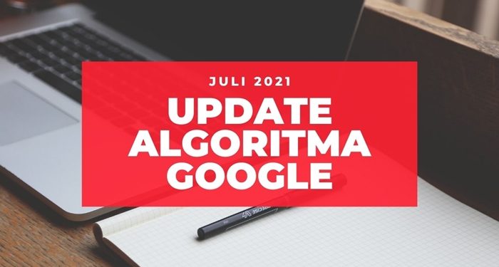 Update Algoritma Google Juli 2021