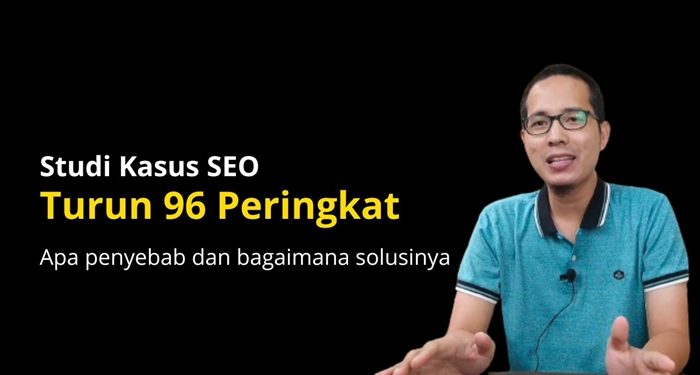 Studi Kasus SEO - Turun 96 Peringkat