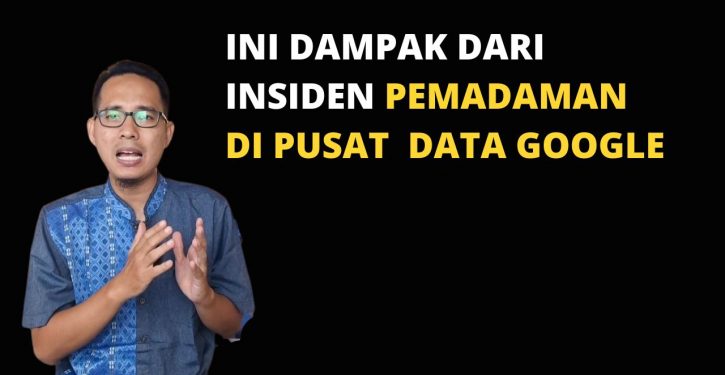 Dampak Insiden Pemadaman di Pusat Data Google