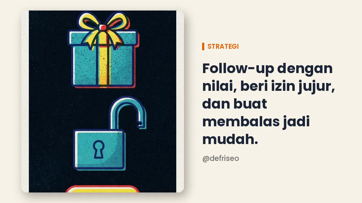 Follow up dengan nilai, beri izin jujur, dan buat membalas jadi mudah