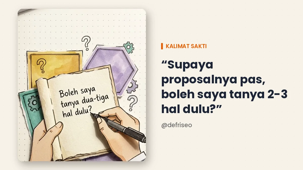 Kalimat sakti saat klien minta kirim proposal: boleh saya tanya dua-tiga hal dulu