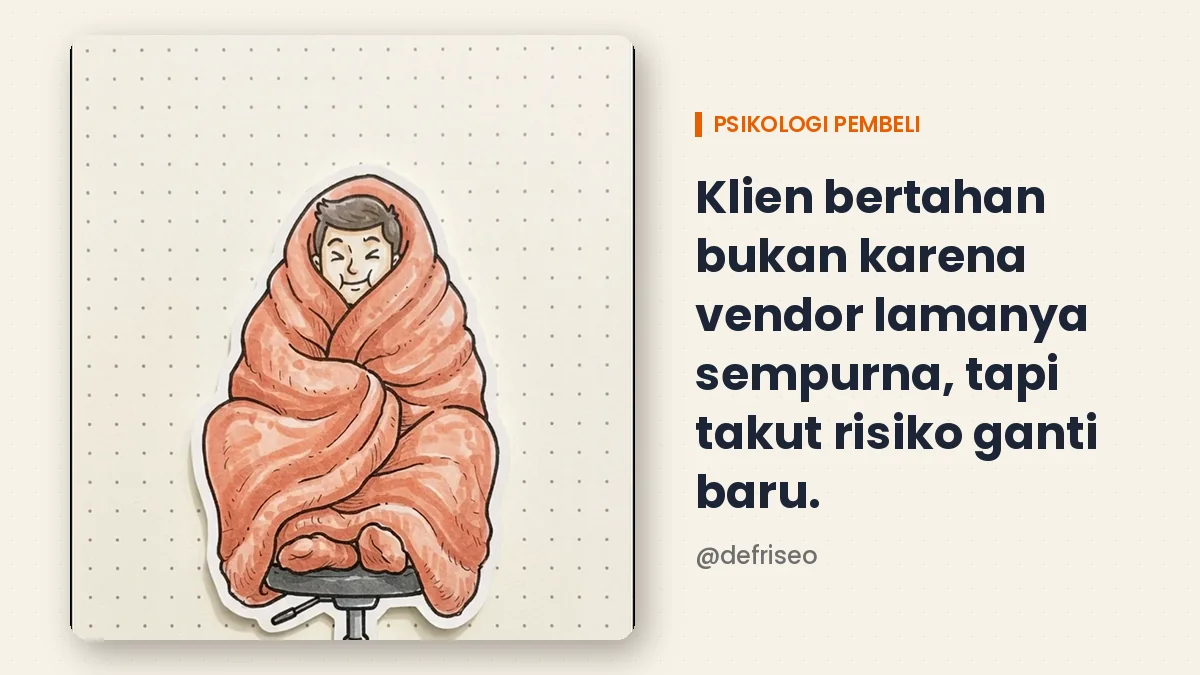 Klien bertahan dengan vendor lama karena zona nyaman dan takut risiko ganti baru