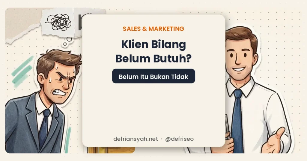 Klien bilang belum butuh? Belum itu bukan tidak