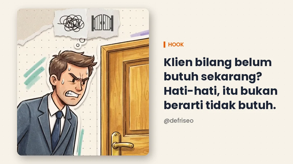 Klien bilang belum butuh bukan berarti tidak butuh, pintu masih setengah terbuka